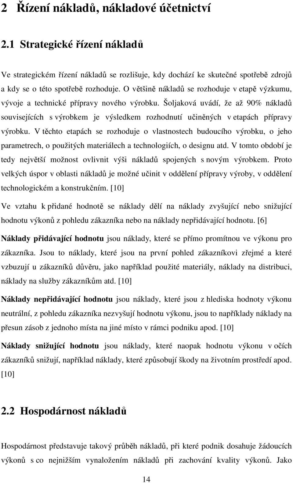 Šoljaková uvádí, že až 90% nákladů souvisejících s výrobkem je výsledkem rozhodnutí učiněných v etapách přípravy výrobku.