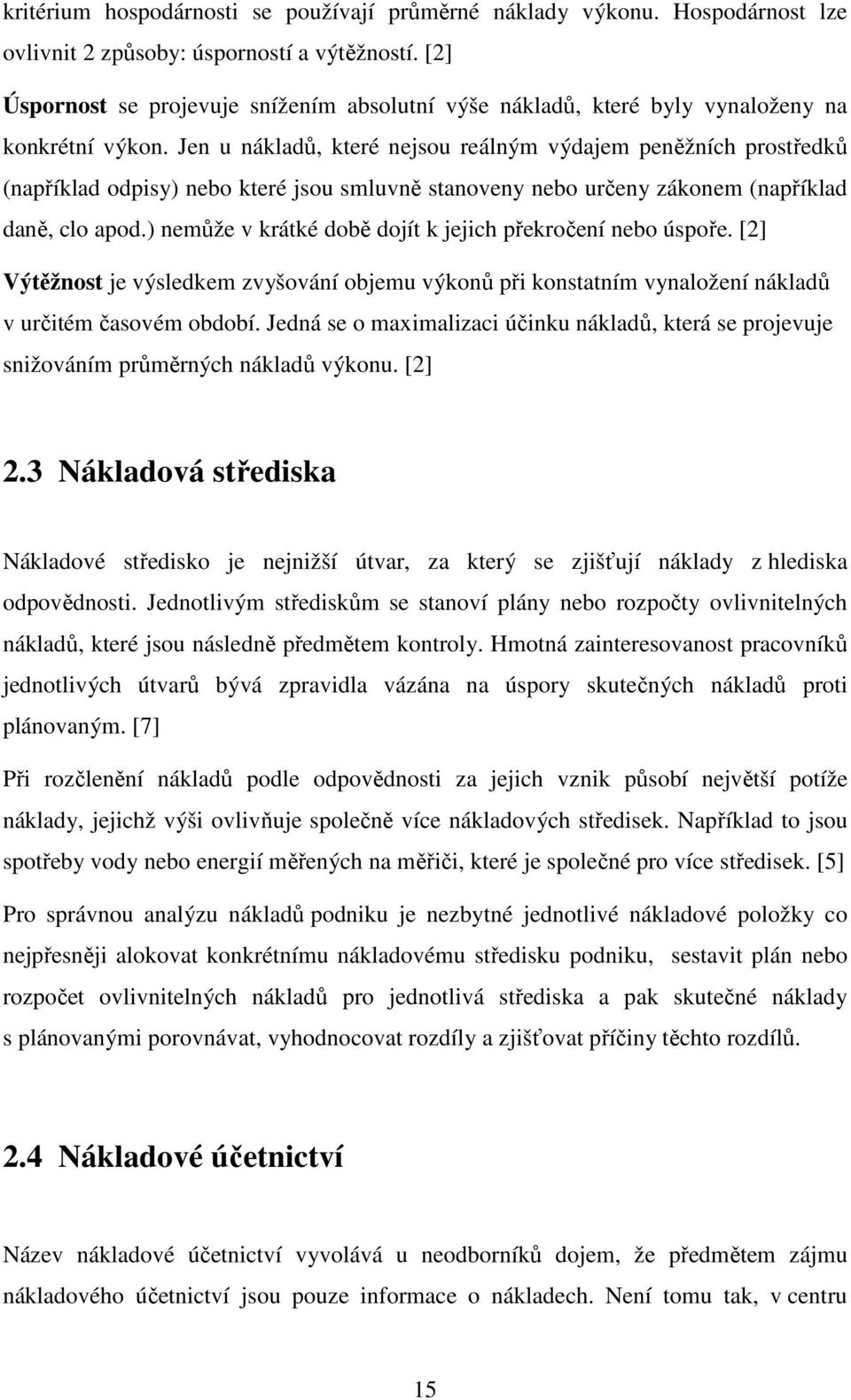 Jen u nákladů, které nejsou reálným výdajem peněžních prostředků (například odpisy) nebo které jsou smluvně stanoveny nebo určeny zákonem (například daně, clo apod.