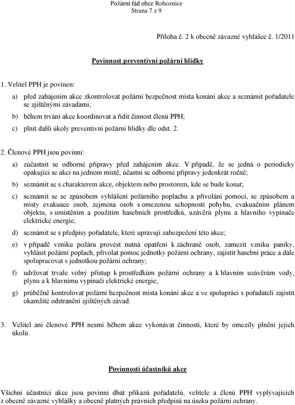 PPH; c) plnit další úkoly preventivní požární hlídky dle odst. 2. 2. Členové PPH jsou povinni: a) zúčastnit se odborné přípravy před zahájením akce.