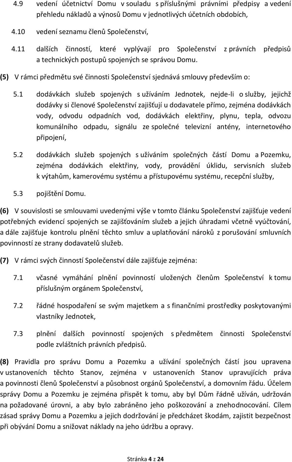 (5) V rámci předmětu své činnosti Společenství sjednává smlouvy především o: 5.