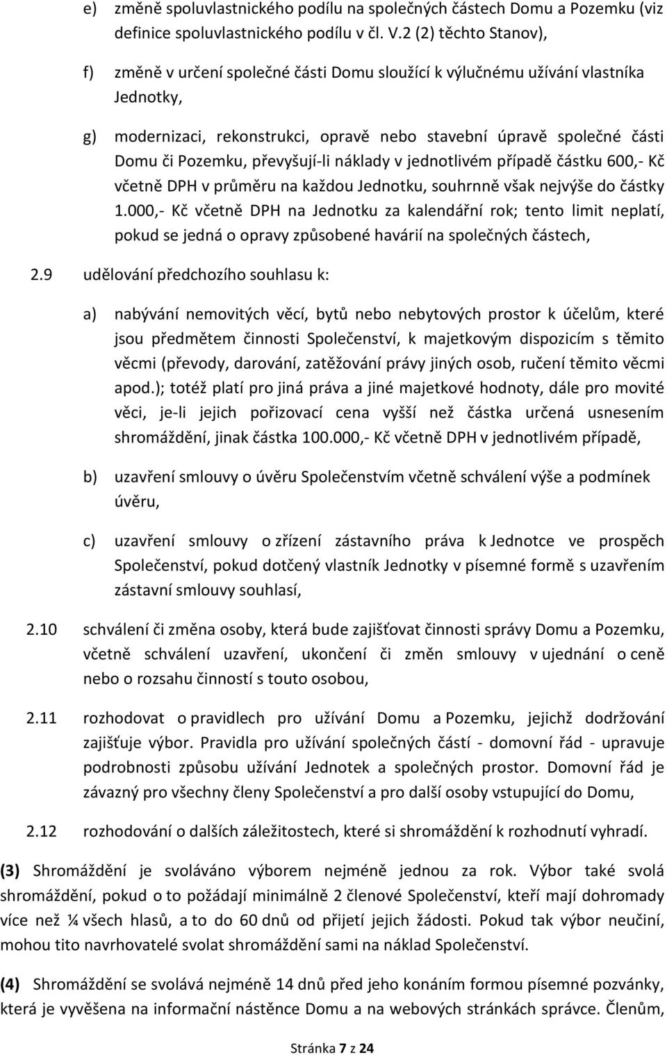 převyšují-li náklady v jednotlivém případě částku 600,- Kč včetně DPH v průměru na každou Jednotku, souhrnně však nejvýše do částky 1.