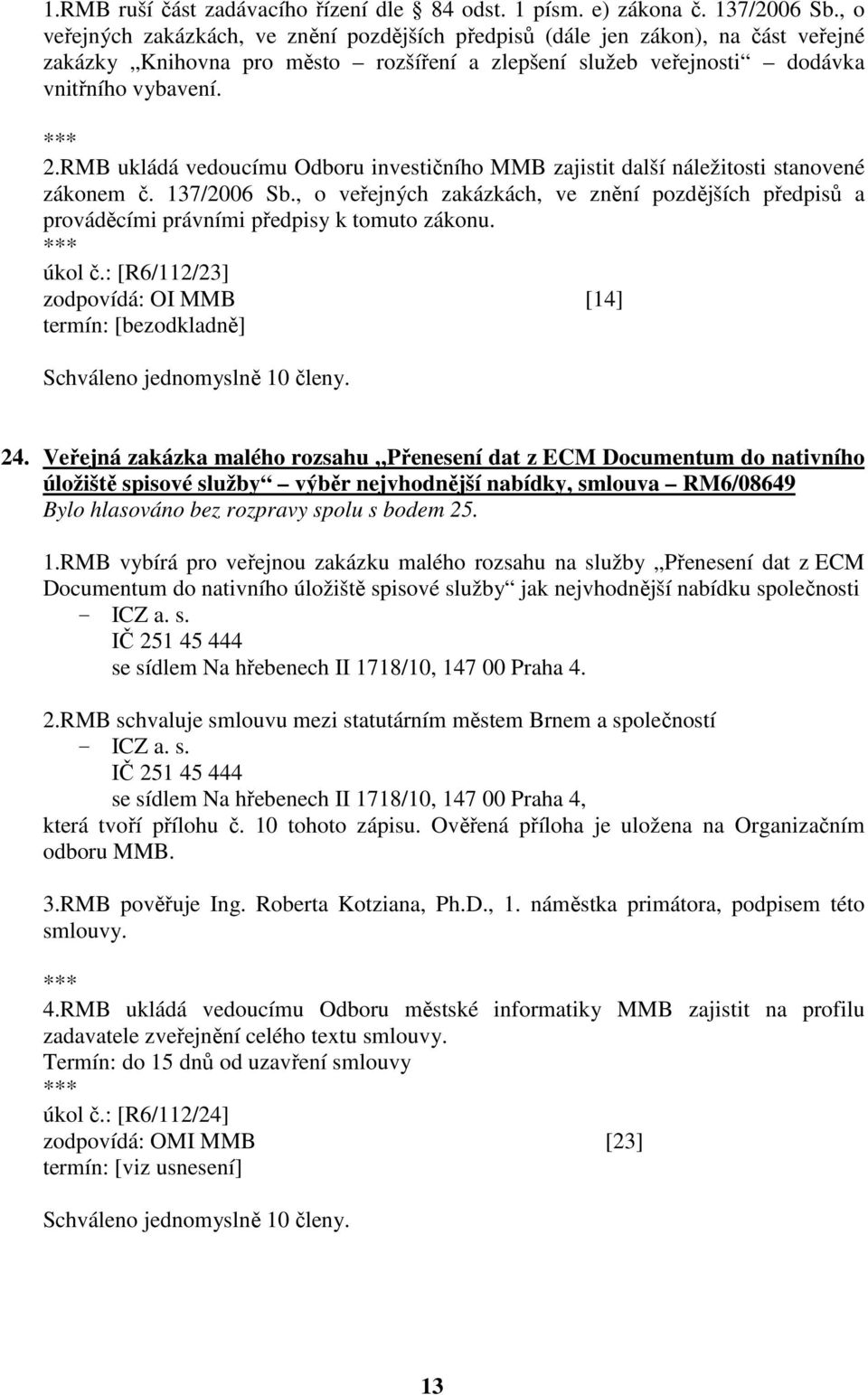 RMB ukládá vedoucímu Odboru investičního MMB zajistit další náležitosti stanovené zákonem č. 137/2006 Sb.