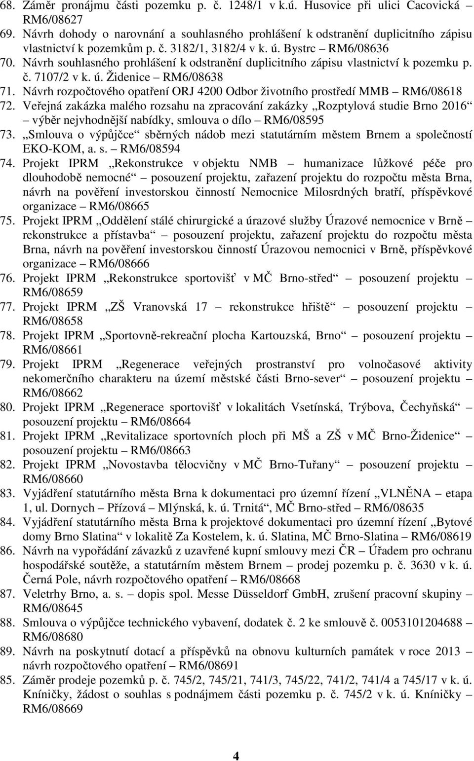 Návrh souhlasného prohlášení k odstranění duplicitního zápisu vlastnictví k pozemku p. č. 7107/2 v k. ú. Židenice RM6/08638 71.