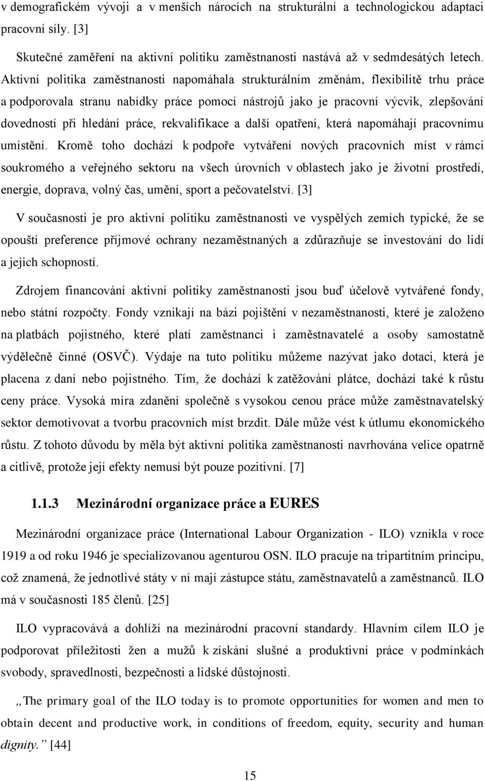 práce, rekvalifikace a další opatření, která napomáhají pracovnímu umístění.
