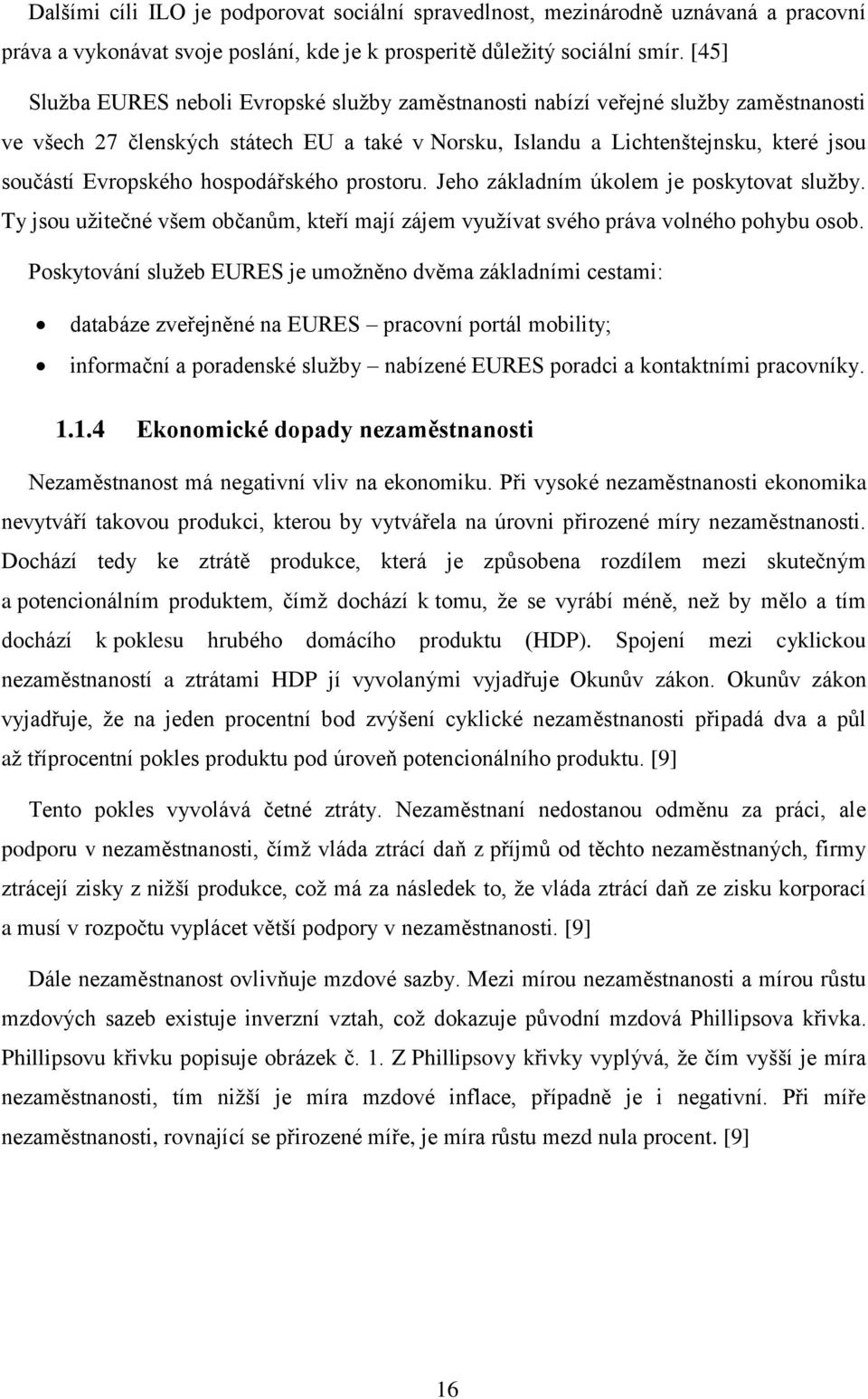 hospodářského prostoru. Jeho základním úkolem je poskytovat služby. Ty jsou užitečné všem občanům, kteří mají zájem využívat svého práva volného pohybu osob.