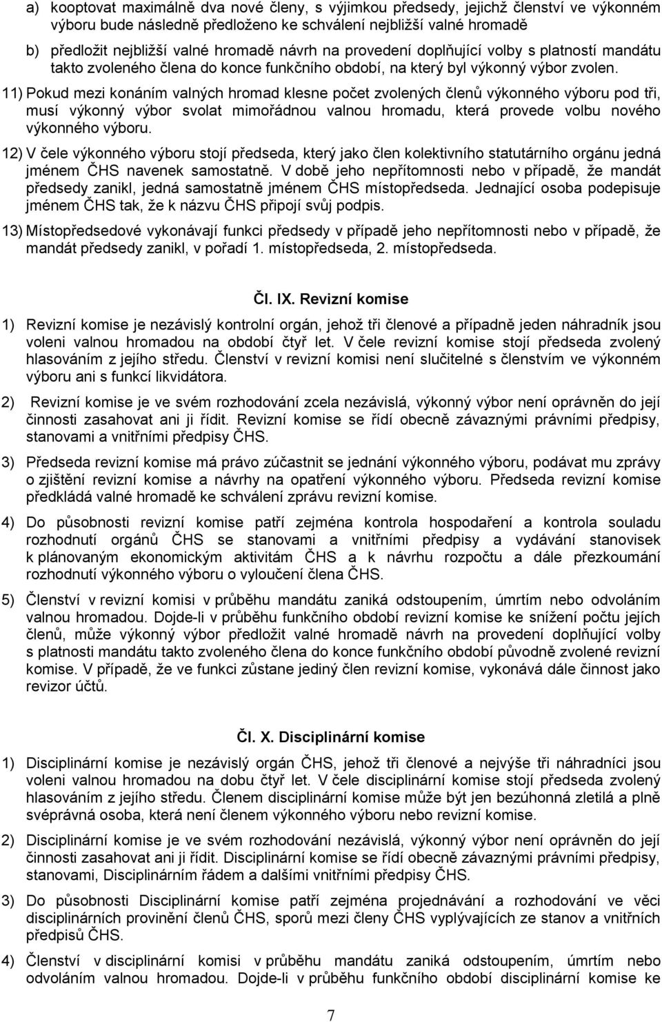 11) Pokud mezi konáním valných hromad klesne počet zvolených členů výkonného výboru pod tři, musí výkonný výbor svolat mimořádnou valnou hromadu, která provede volbu nového výkonného výboru.