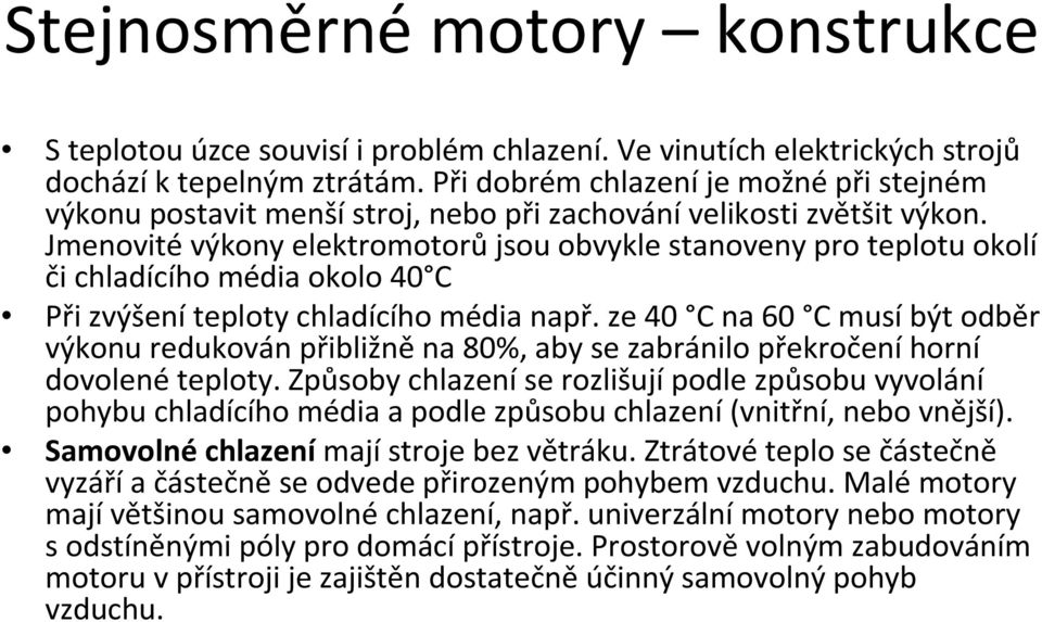 Jmenovité výkony elektromotorů jsou obvykle stanoveny pro teplotu okolí či chladícího média okolo 40 C Při zvýšeníteploty chladícího média např.