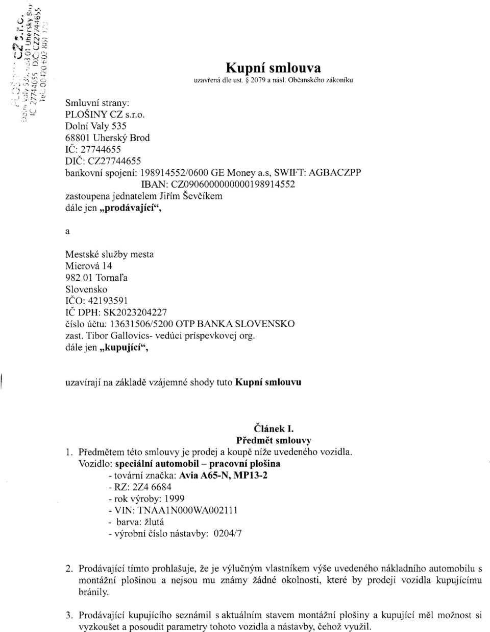 sk2023204227 dislo ridtu: 1363150615200 OTP BANKA SLOVENSKO zast. Tibor Gallovics- vedrici prispevkovej org. d6le jen,okupujicioo, tzaviraji na zdklade vzt$emn6 shody tuto Kupnf smlouvu Clfnek I.
