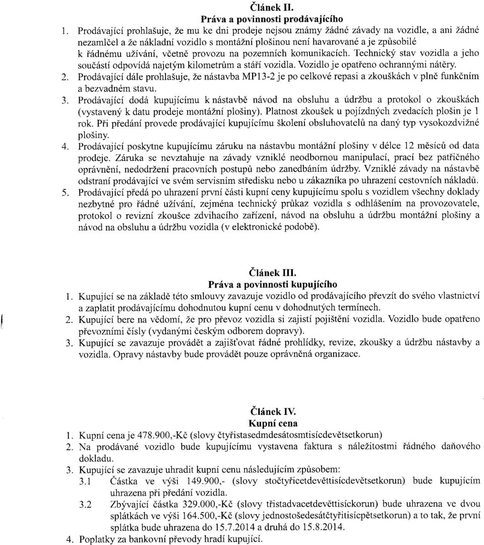 vdetnd provozu na pozemnich komunikacich. Technicky stav vozidla a jeho soud6sti odpovid6 najetjm kilometrfim a st6ii vozidla. Vozidlo je opatieno ochrannymi n6tdry. 2.