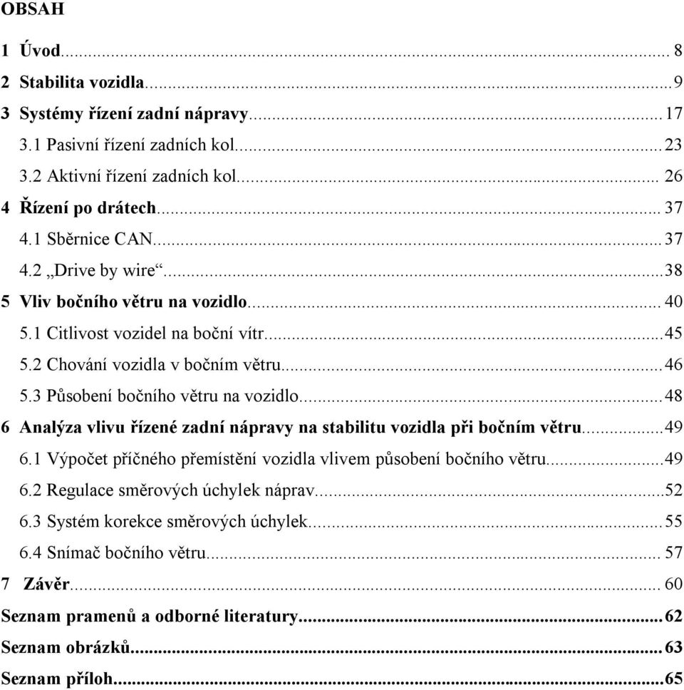 3 Působení bočního větru na vozidlo... 48 6 Analýza vlivu řízené zadní nápravy na stabilitu vozidla při bočním větru... 49 6.
