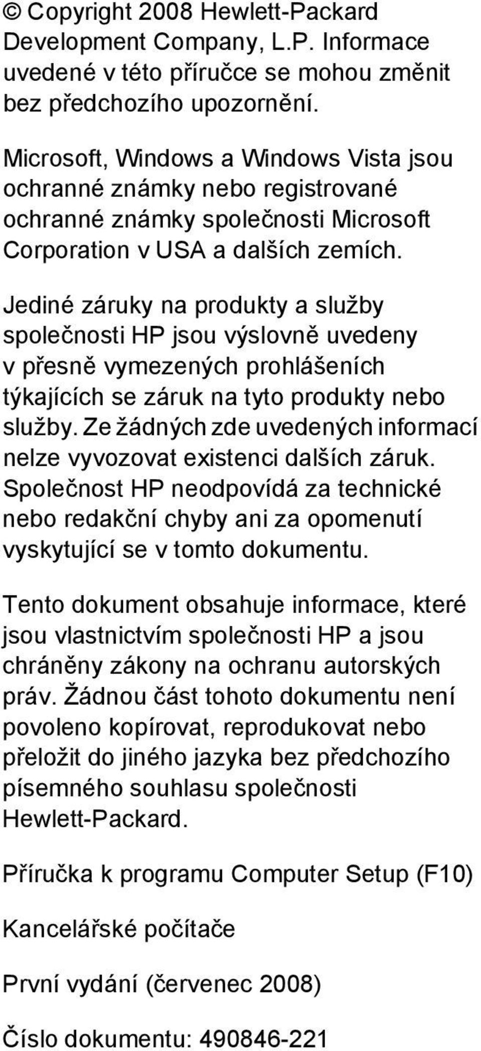 Jediné záruky na produkty a služby společnosti HP jsou výslovně uvedeny v přesně vymezených prohlášeních týkajících se záruk na tyto produkty nebo služby.