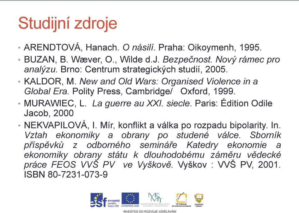 La guerre au XXI. siecle. Paris: Édition Odile Jacob, 2000 NEKVAPILOVÁ, I. Mír, konflikt a válka po rozpadu bipolarity. In.