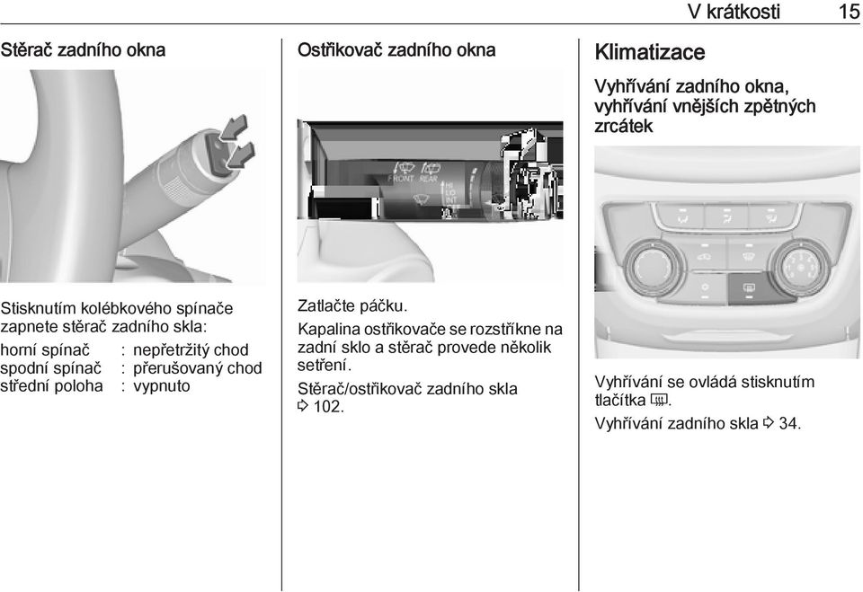 přerušovaný chod střední poloha : vypnuto Zatlačte páčku.