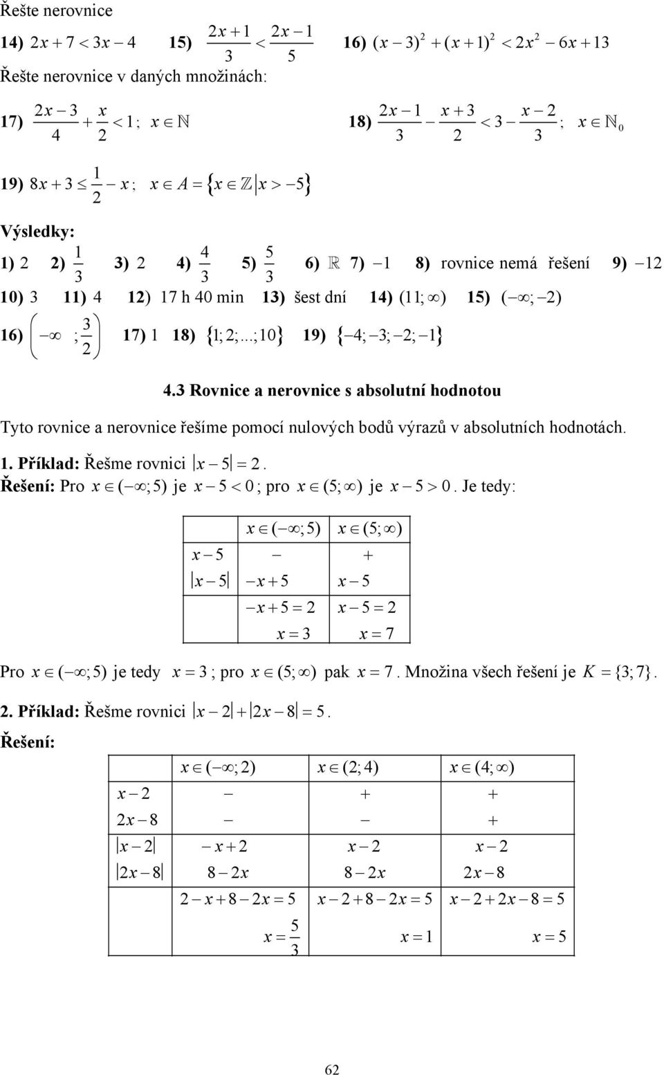 Rovnice a nerovnice s absolutní hodnotou Tyto rovnice a nerovnice řešíme pomocí nulových bodů výrazů v absolutních hodnotách.. Příklad: Řešme rovnici 5 =.