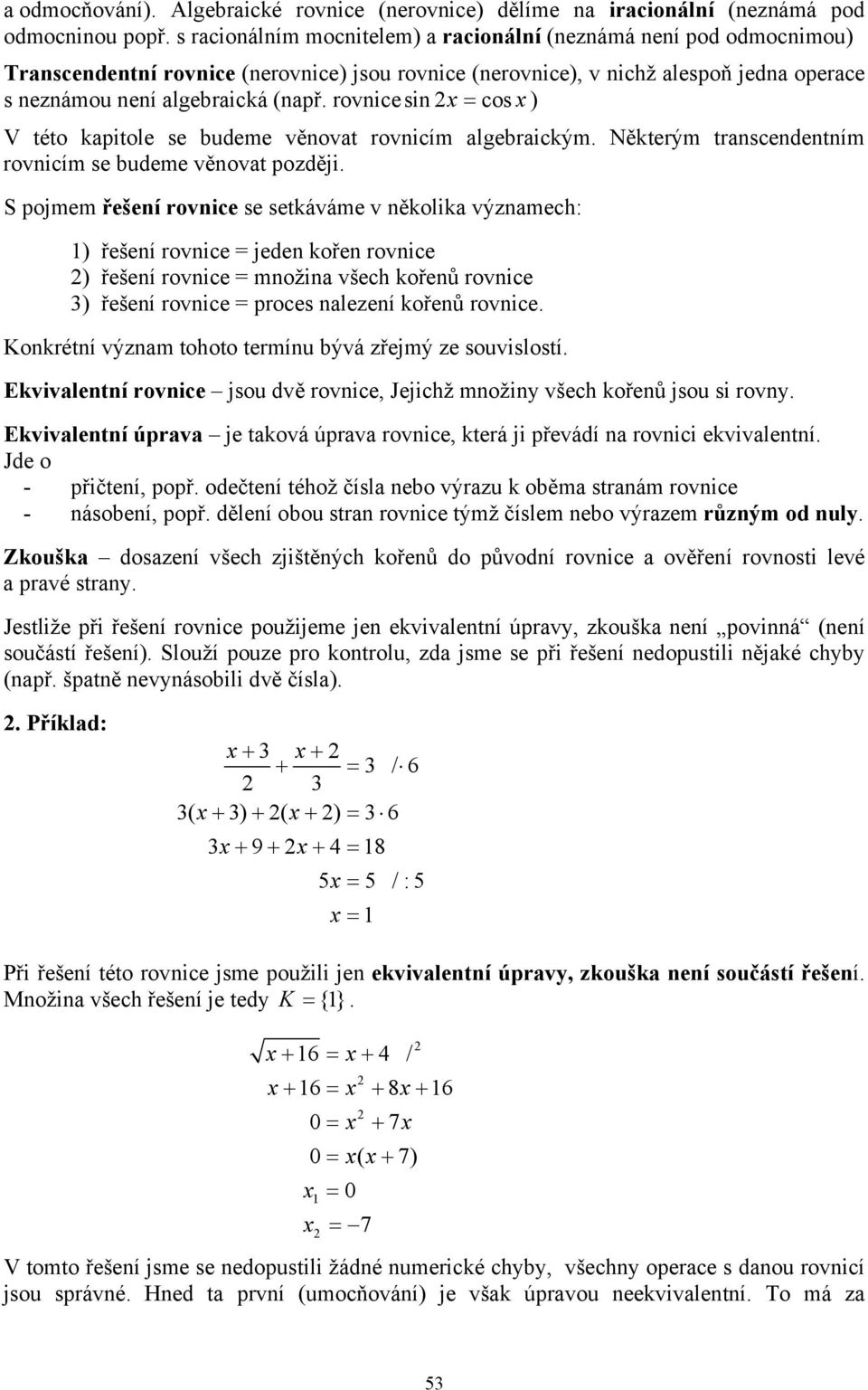 rovnicesin = cos ) V této kapitole se budeme věnovat rovnicím algebraickým. Některým transcendentním rovnicím se budeme věnovat později.