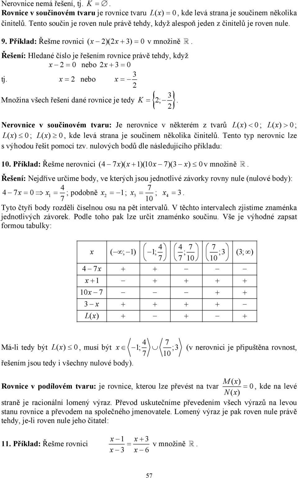 = nebo = Množina všech řešení dané rovnice je tedy K = { ; }.