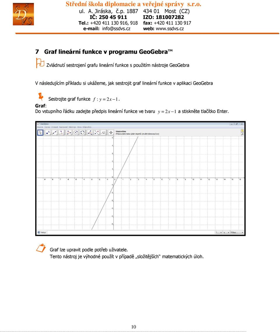 : y = 2x 1. Graf: Do vstupního řádku zadejte předpis lineární funkce ve tvaru y = 2x 1 a stiskněte tlačítko Enter.