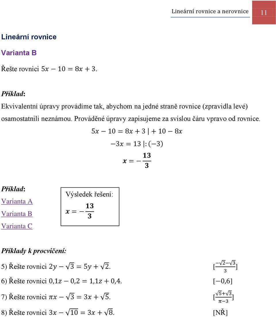 osamostatnili neznámou. Prováděné úpravy zapisujeme za svislou čáru vpravo od rovnice.