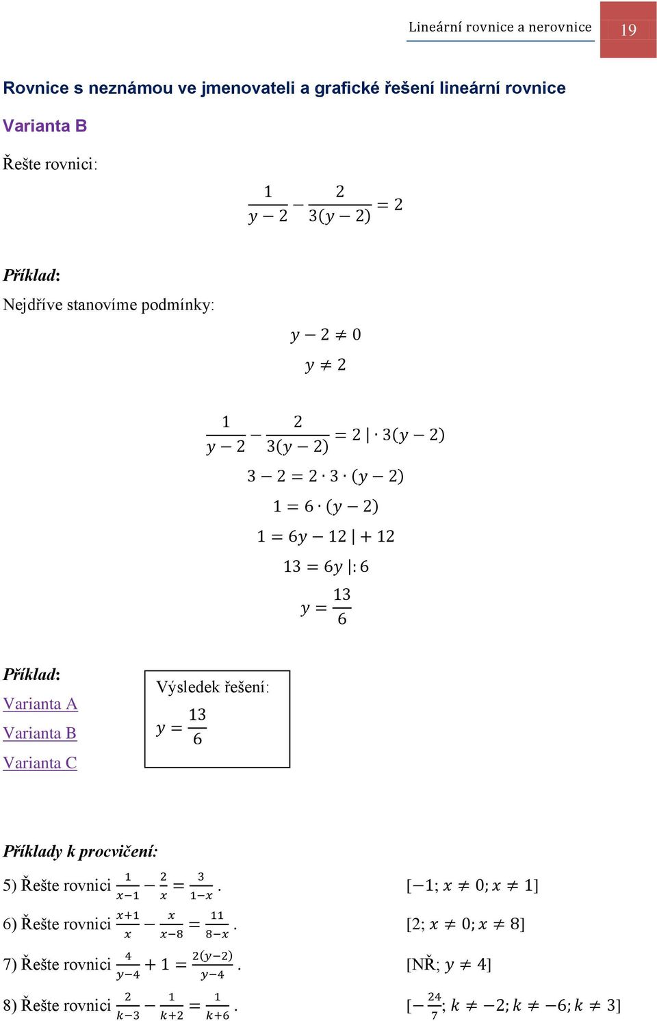 ( ) ( ) ( ) Výsledek řešení: Příklady k procvičení: 5) Řešte rovnici.