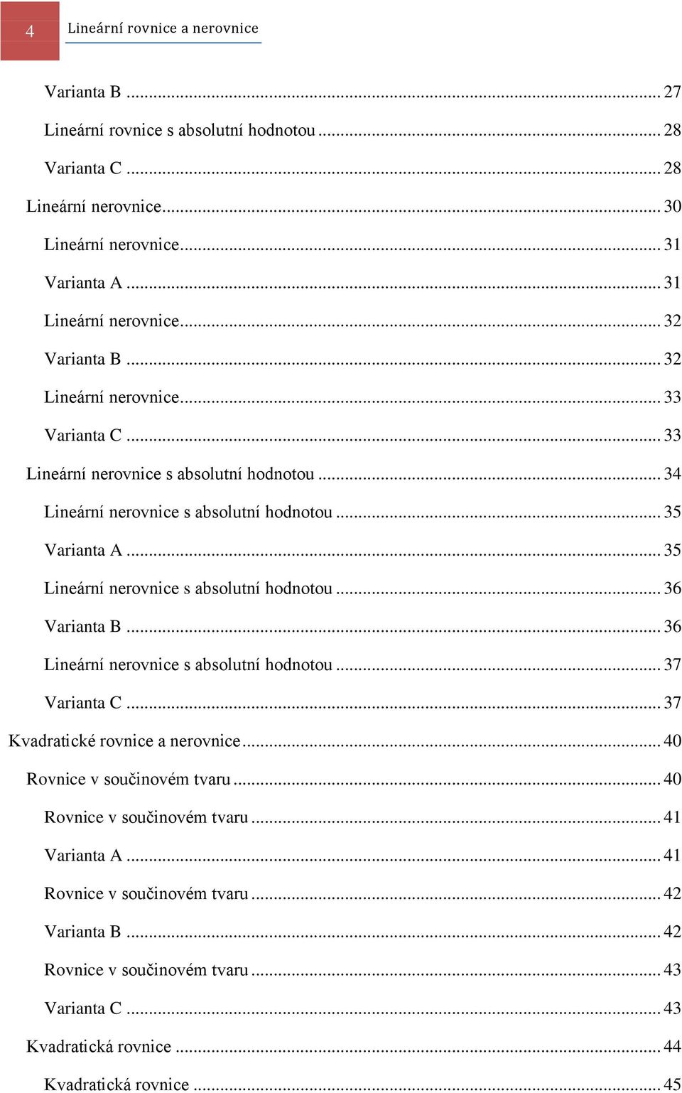 .. 35 Lineární nerovnice s absolutní hodnotou... 36... 36 Lineární nerovnice s absolutní hodnotou... 37... 37 Kvadratické rovnice a nerovnice.