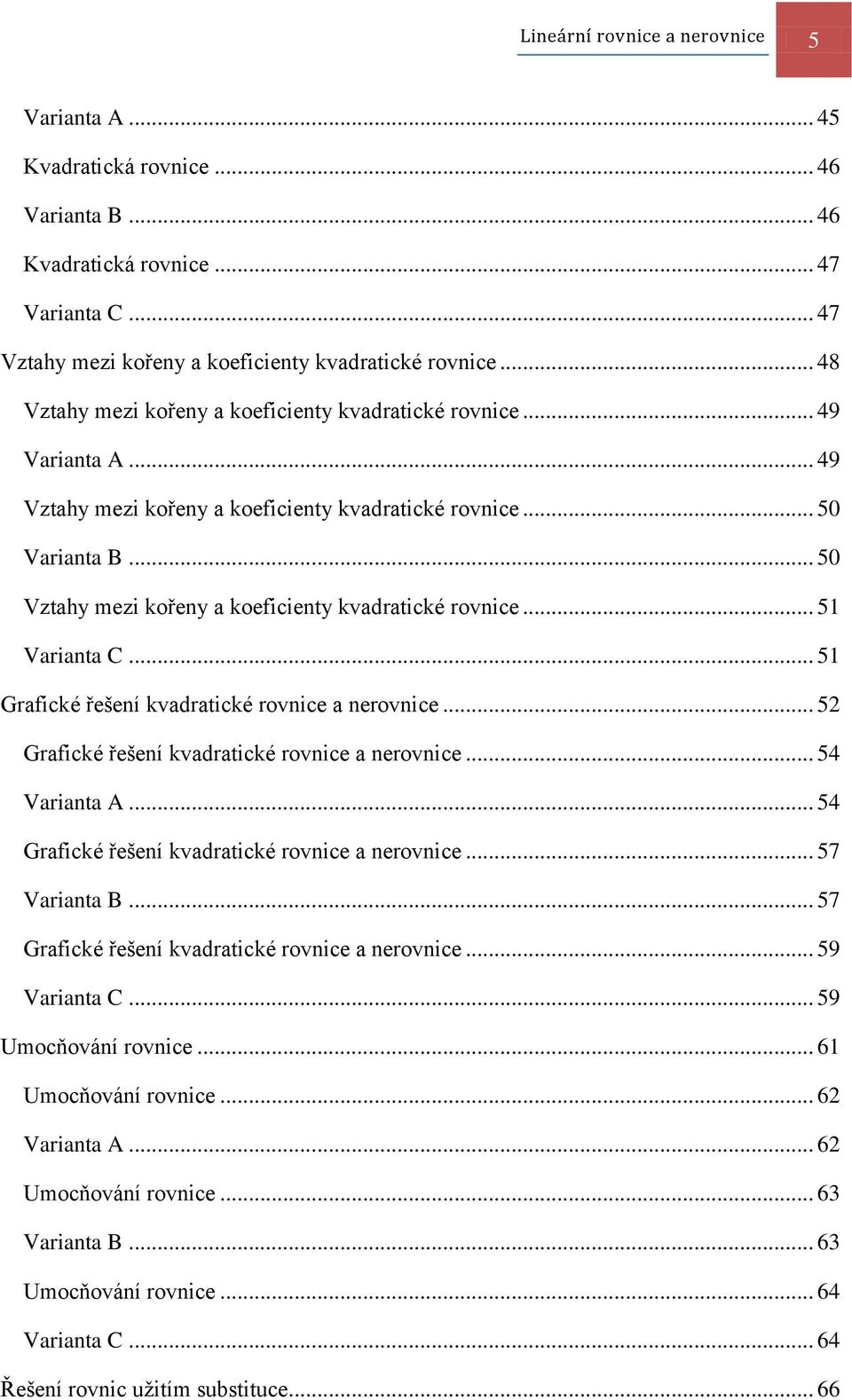 .. 50 Vztahy mezi kořeny a koeficienty kvadratické rovnice... 51... 51 Grafické řešení kvadratické rovnice a nerovnice... 52 Grafické řešení kvadratické rovnice a nerovnice... 54.