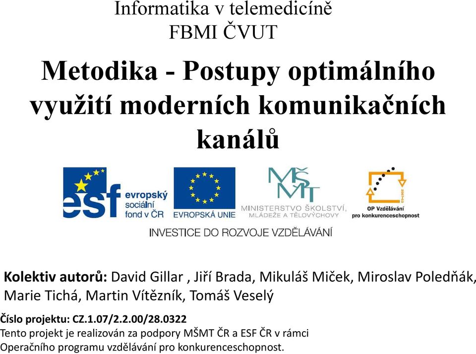 Poledňák, Marie Tichá, Martin Vítězník, Tomáš Veselý Číslo projektu: CZ.1.07/2.2.00/28.