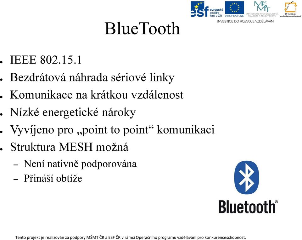 krátkou vzdálenost Nízké energetické nároky Vyvíjeno