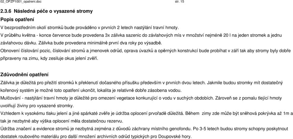 Zálivka bude provedena minimálně první dva roky po výsadbě.