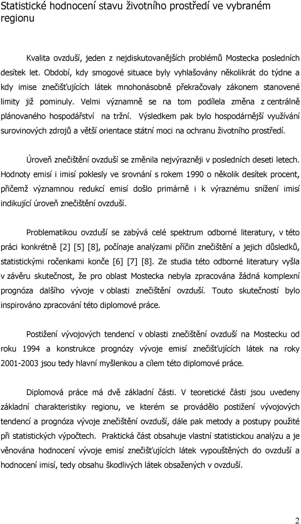 Velmi významně se na tom podílela změna z centrálně plánovaného hospodářství na tržní.