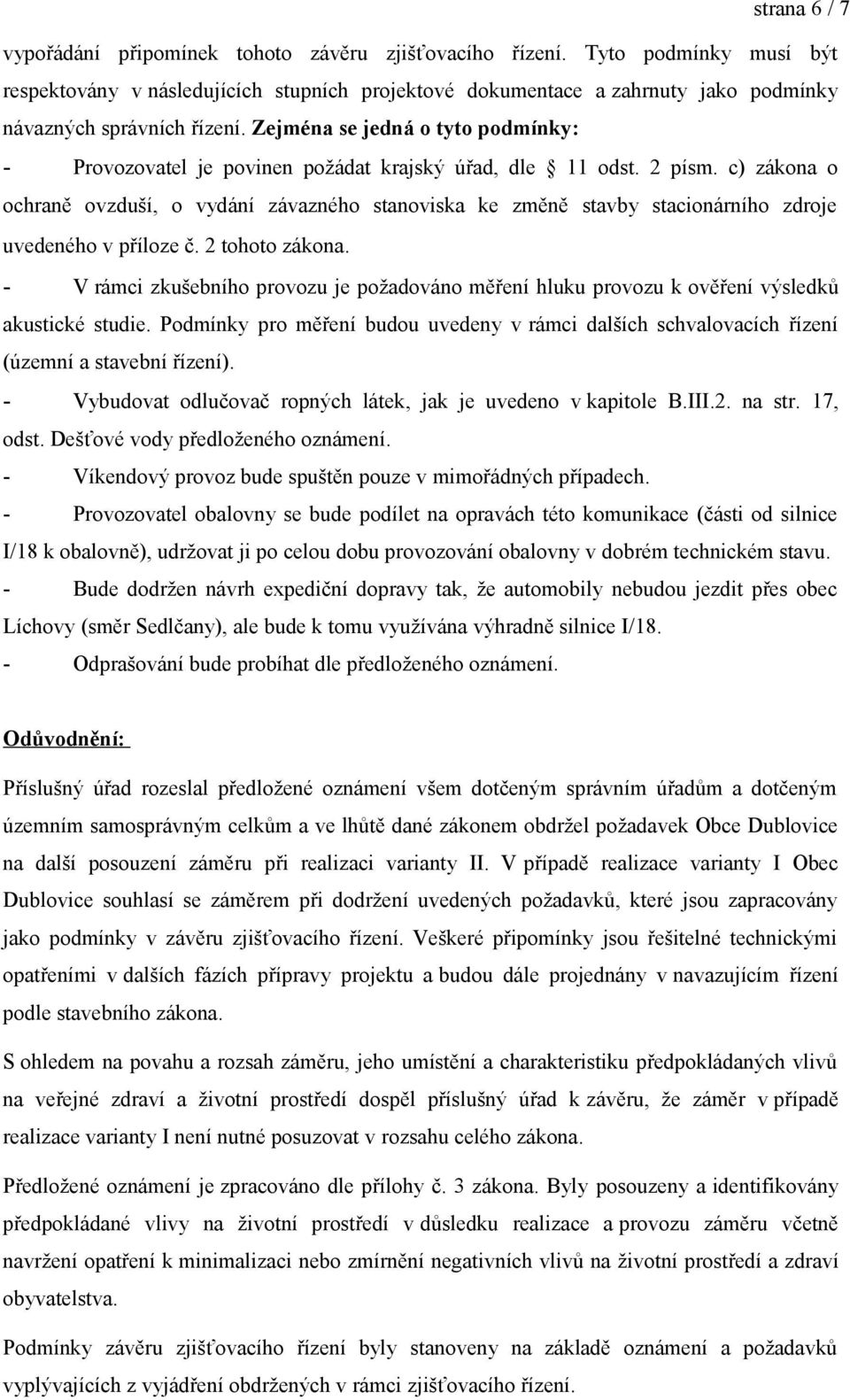 Zejména se jedná o tyto podmínky: - Provozovatel je povinen požádat krajský úřad, dle 11 odst. 2 písm.