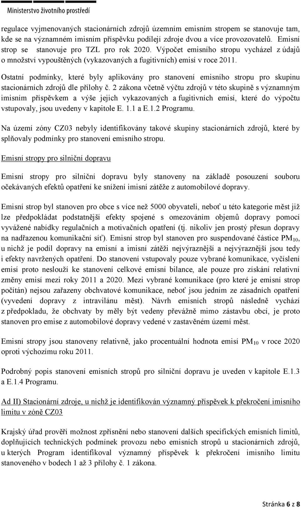 Ostatní podmínky, které byly aplikovány pro stanovení emisního stropu pro skupinu stacionárních zdrojů dle přílohy č.