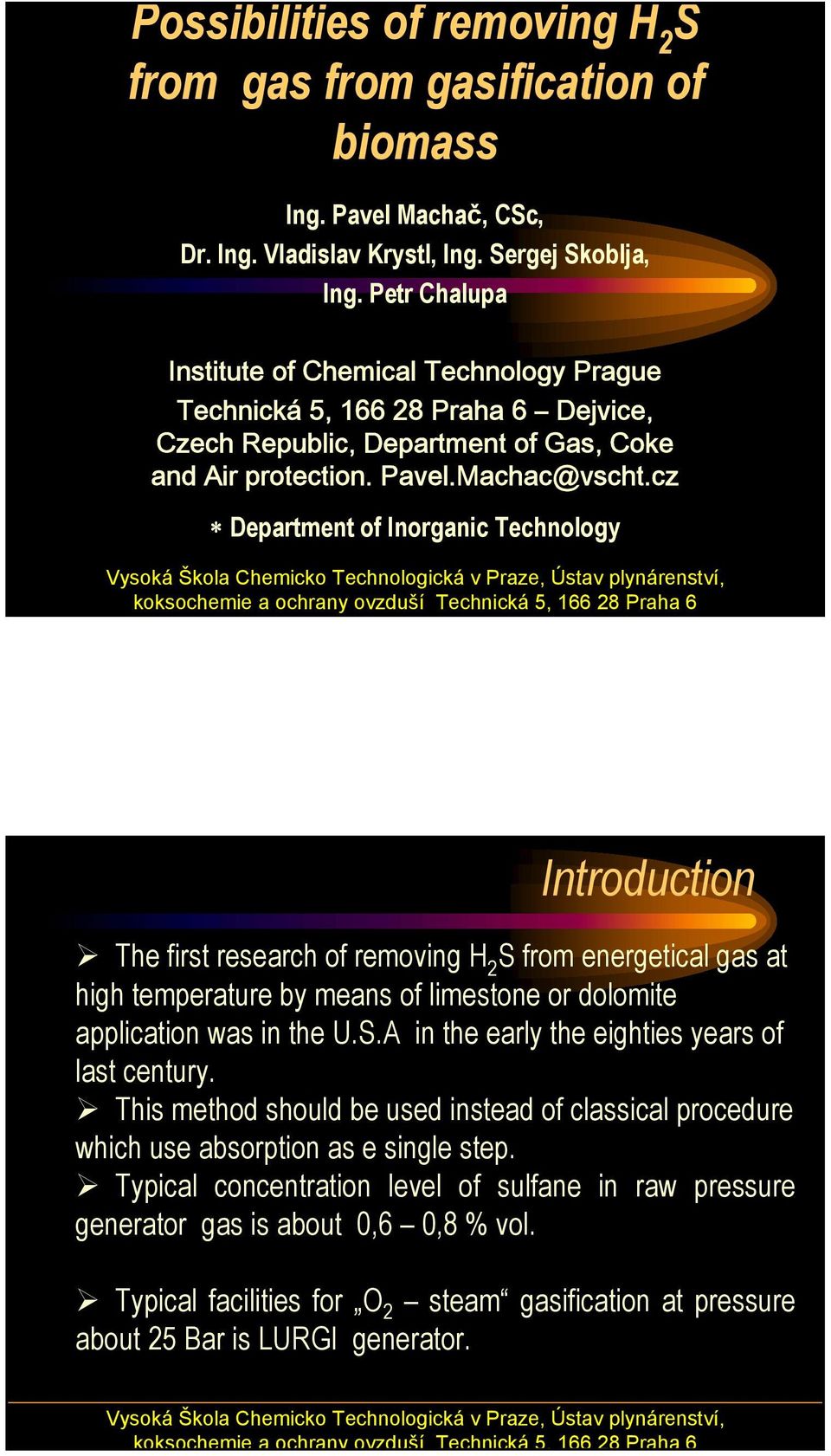 cz Department of Inorganic Technology Introduction The first research of removing H 2 S from energetical gas at high temperature by means of limestone or dolomite application was in the U.S.A in the early the eighties years of last century.