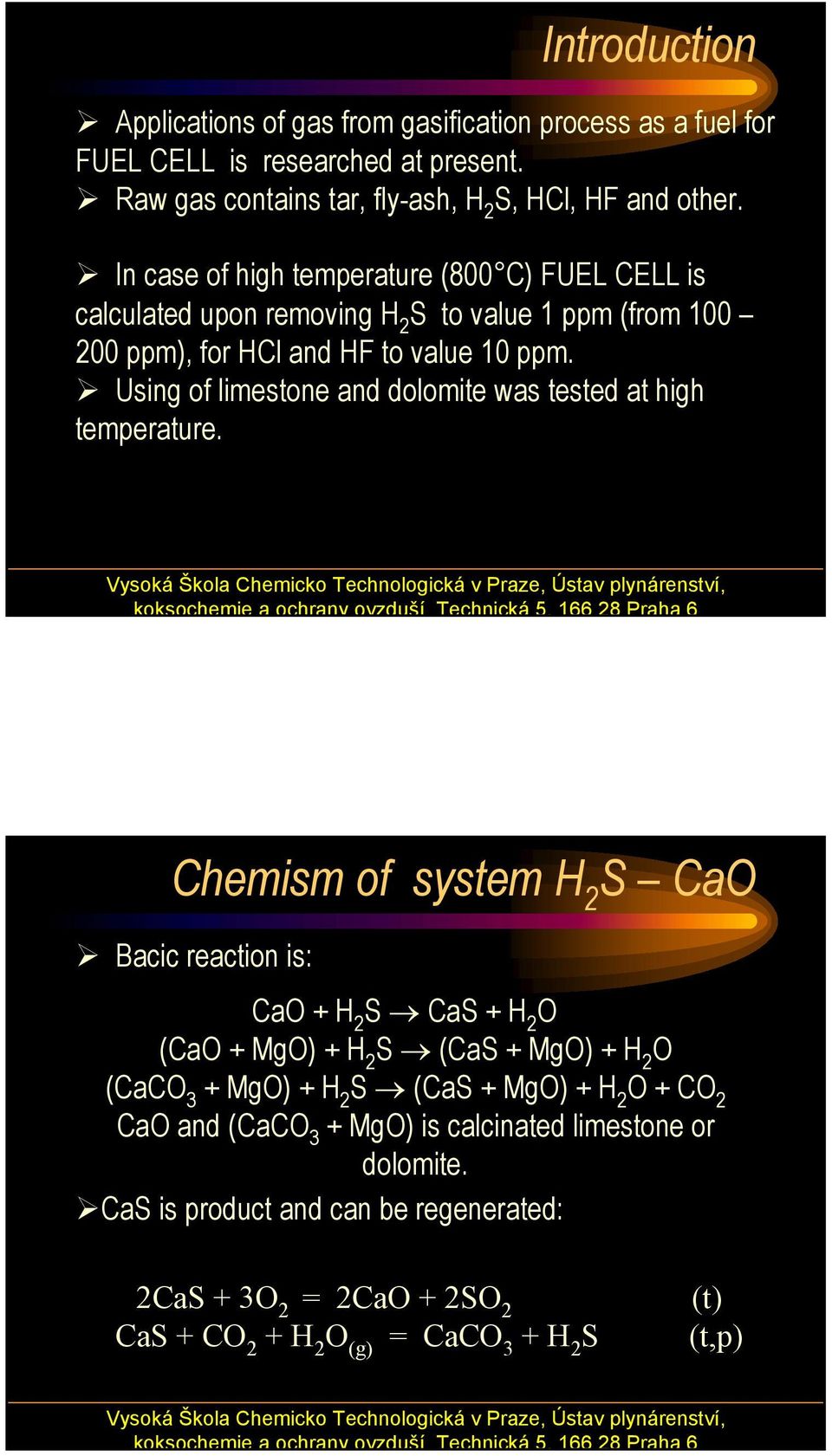 Using of limestone and dolomite was tested at high temperature.