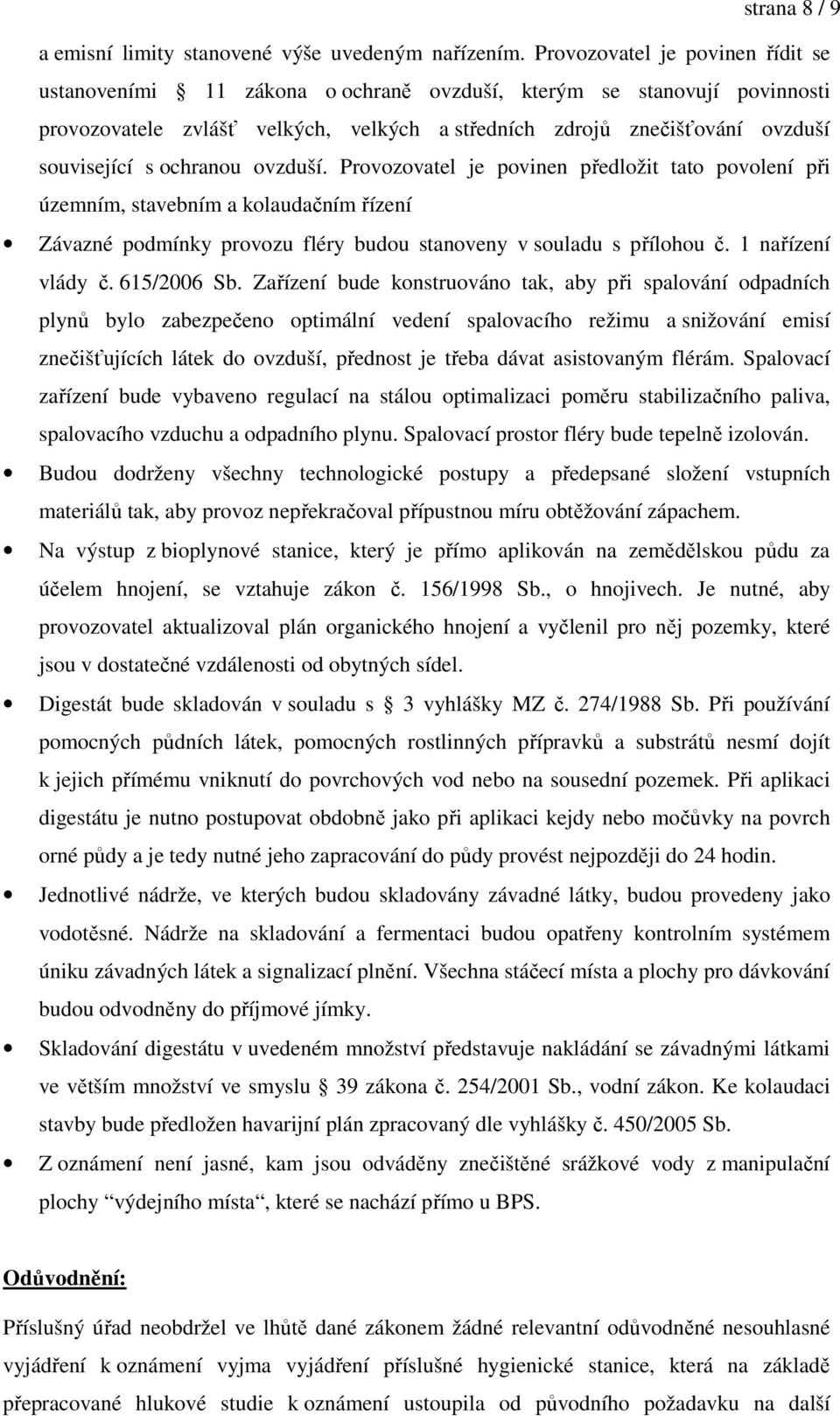 ochranou ovzduší. Provozovatel je povinen předložit tato povolení při územním, stavebním a kolaudačním řízení Závazné podmínky provozu fléry budou stanoveny v souladu s přílohou č. 1 nařízení vlády č.