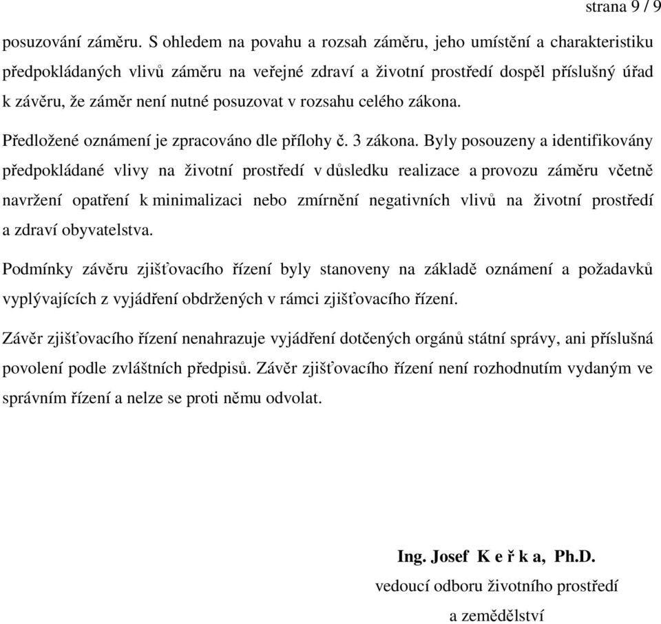 rozsahu celého zákona. Předložené oznámení je zpracováno dle přílohy č. 3 zákona.
