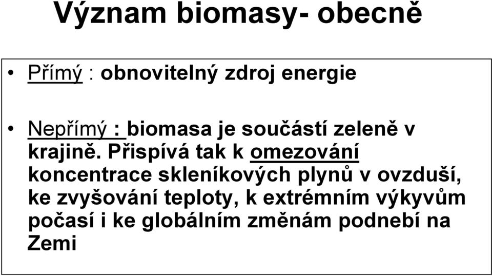 Přispívá tak k omezování koncentrace skleníkových plynů v