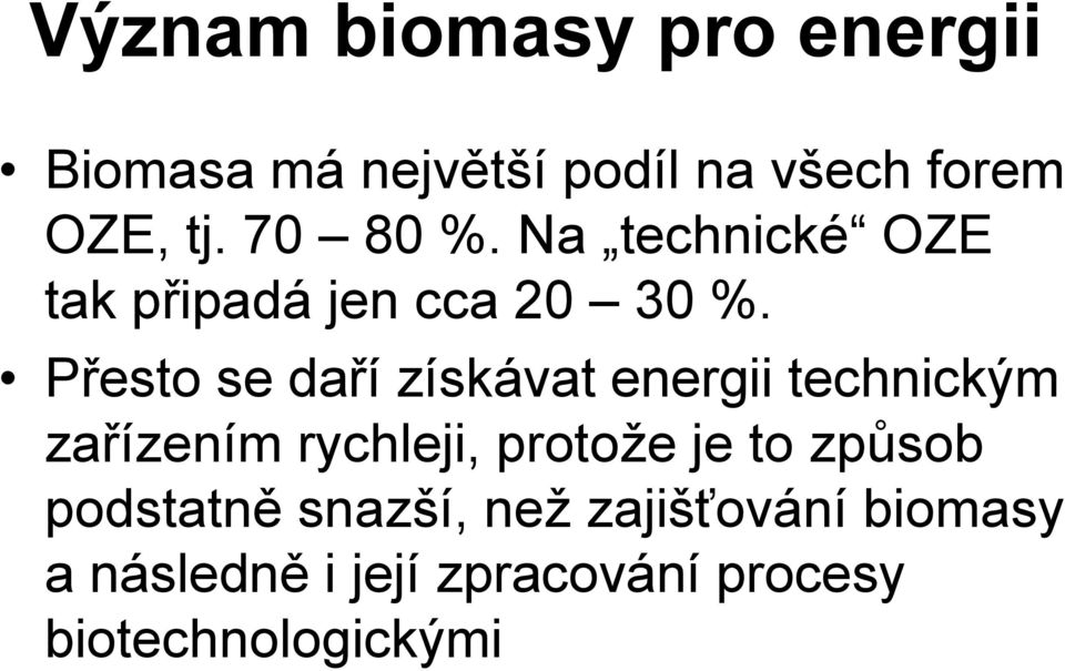 Přesto se daří získávat energii technickým zařízením rychleji, protože je to