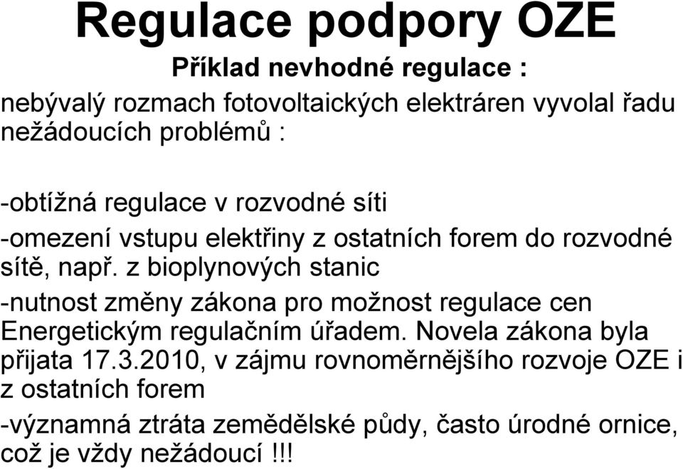 z bioplynových stanic -nutnost změny zákona pro možnost regulace cen Energetickým regulačním úřadem.