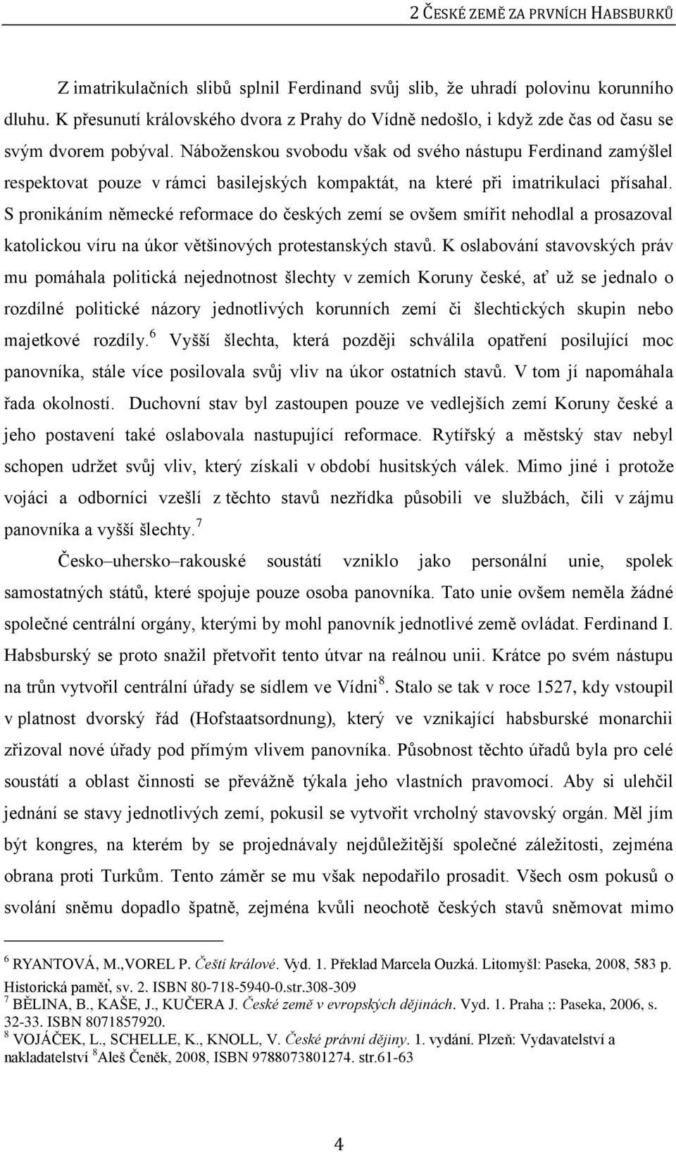 Náboženskou svobodu však od svého nástupu Ferdinand zamýšlel respektovat pouze v rámci basilejských kompaktát, na které při imatrikulaci přísahal.
