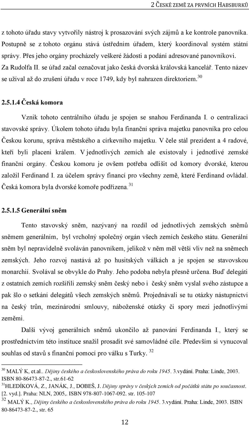 se úřad začal označovat jako česká dvorská královská kancelář. Tento název se užíval až do zrušení úřadu v roce 1749, kdy byl nahrazen direktoriem. 30 2.5.1.4 Česká komora Vznik tohoto centrálního úřadu je spojen se snahou Ferdinanda I.