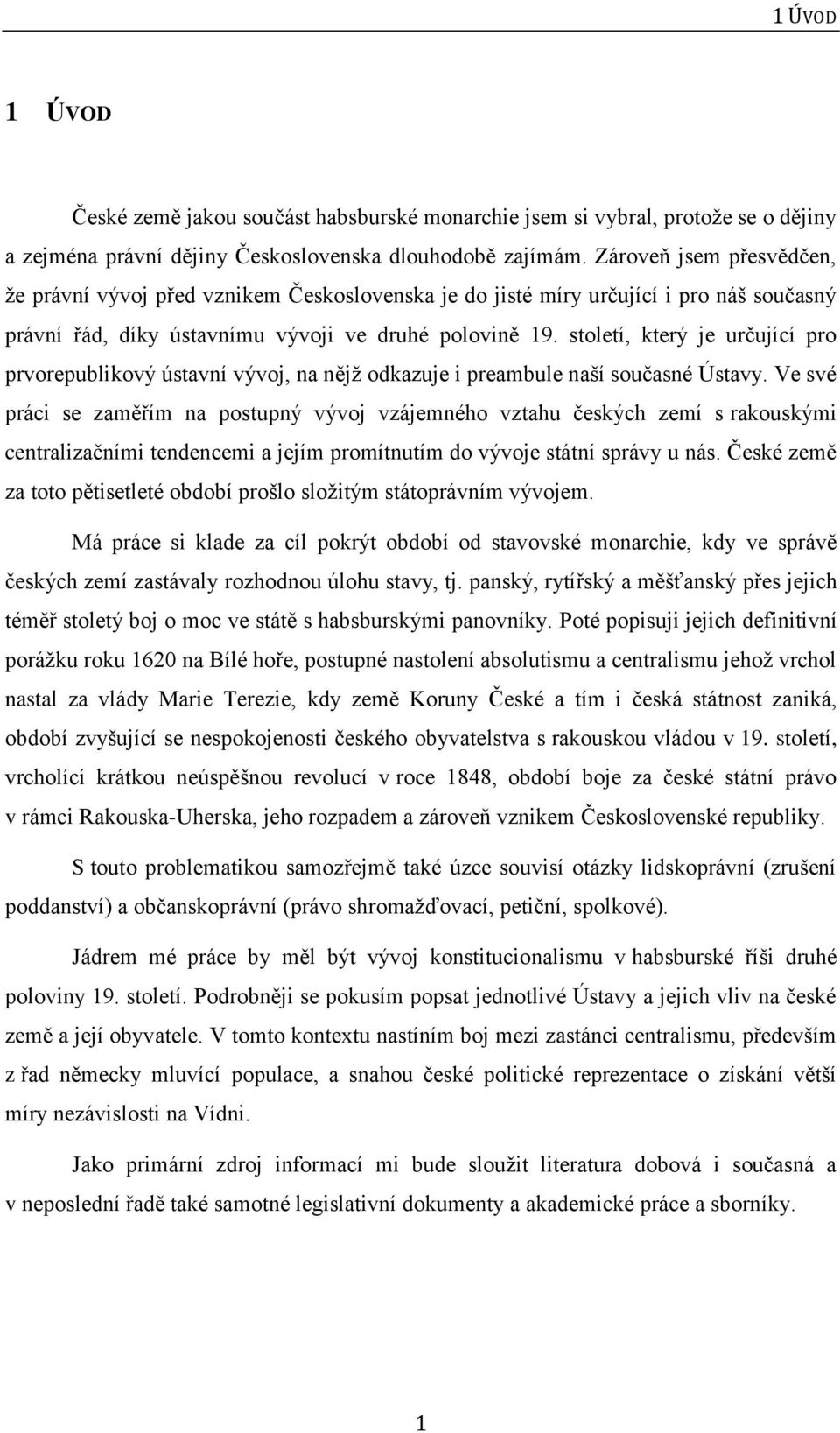 století, který je určující pro prvorepublikový ústavní vývoj, na nějž odkazuje i preambule naší současné Ústavy.