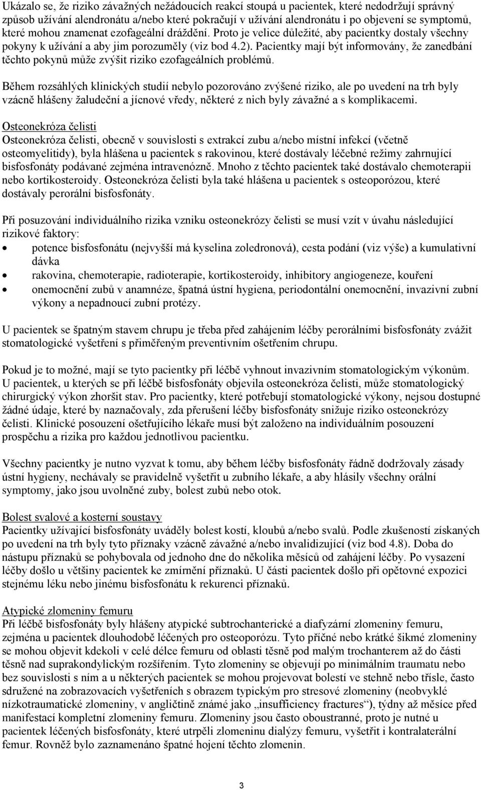 Pacientky mají být informovány, že zanedbání těchto pokynů může zvýšit riziko ezofageálních problémů.