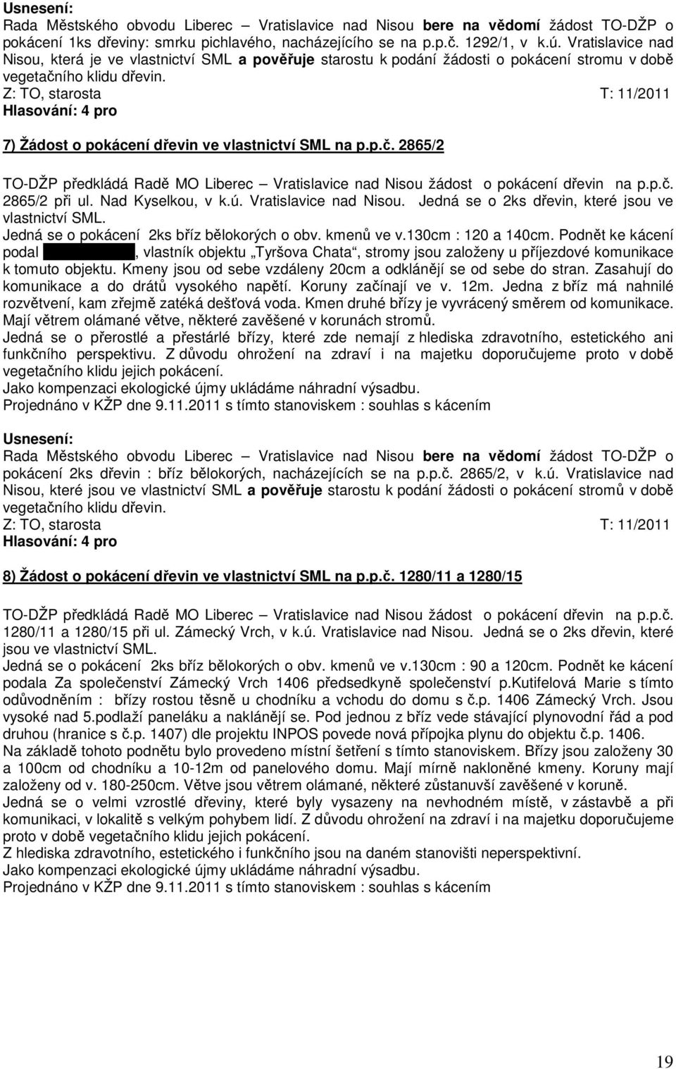 Z: TO, starosta T: 11/2011 7) Žádost o pokácení dřevin ve vlastnictví SML na p.p.č. 2865/2 TO-DŽP předkládá Radě MO Liberec Vratislavice nad Nisou žádost o pokácení dřevin na p.p.č. 2865/2 při ul.