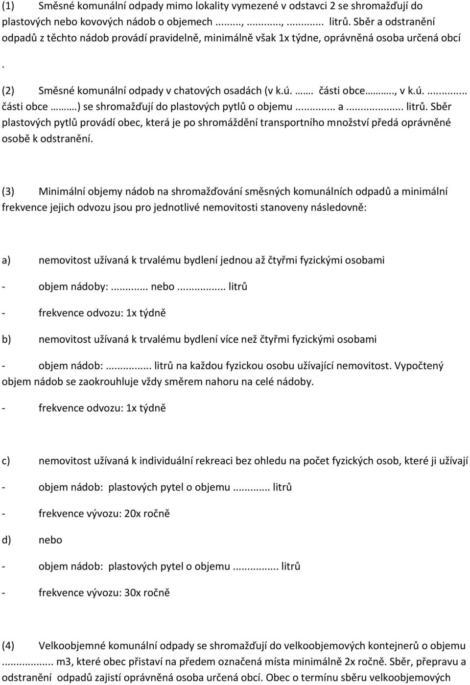 ., v k.ú.... části obce.) se shromažďují do plastových pytlů o objemu... a... litrů.