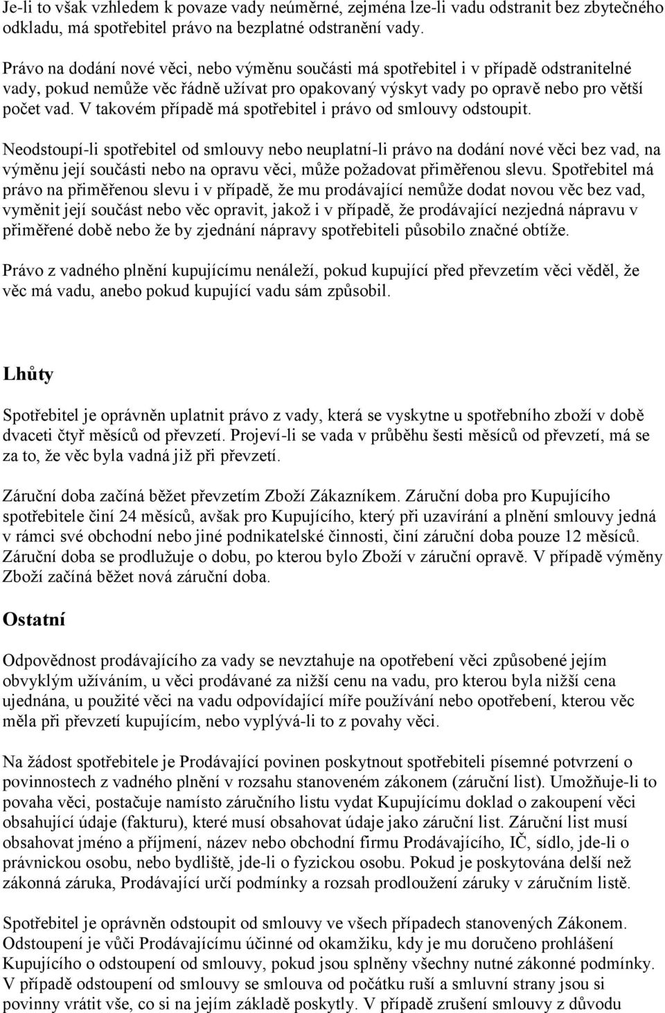 V takovém případě má spotřebitel i právo od smlouvy odstoupit.