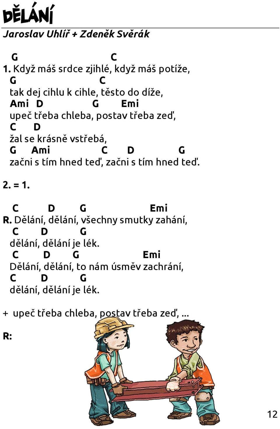 postav třeba zeď, žal se krásně vstřebá, Ami začni s tím hned teď, začni s tím hned teď. 2. = 1. Emi R.