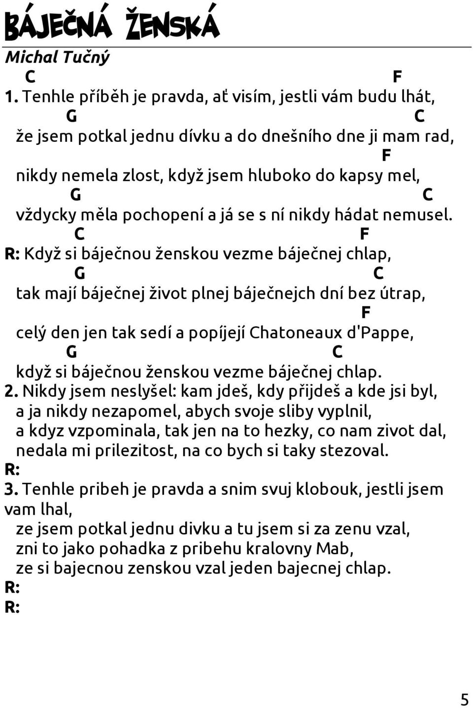 s ní nikdy hádat nemusel.