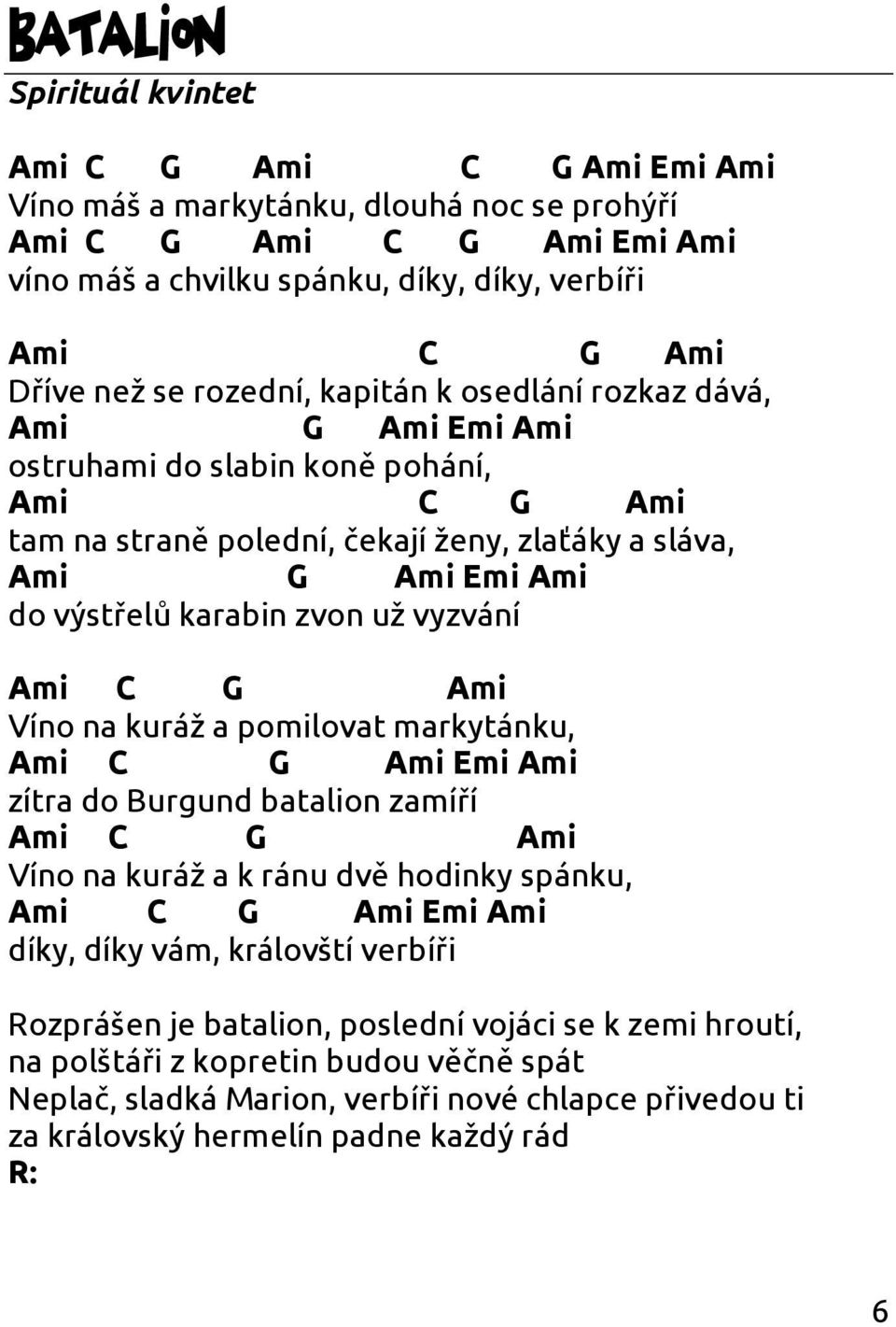 Ami Ami Víno na kuráž a pomilovat markytánku, Ami Ami Emi Ami zítra do Burgund batalion zamíří Ami Ami Víno na kuráž a k ránu dvě hodinky spánku, Ami Ami Emi Ami díky, díky vám, královští