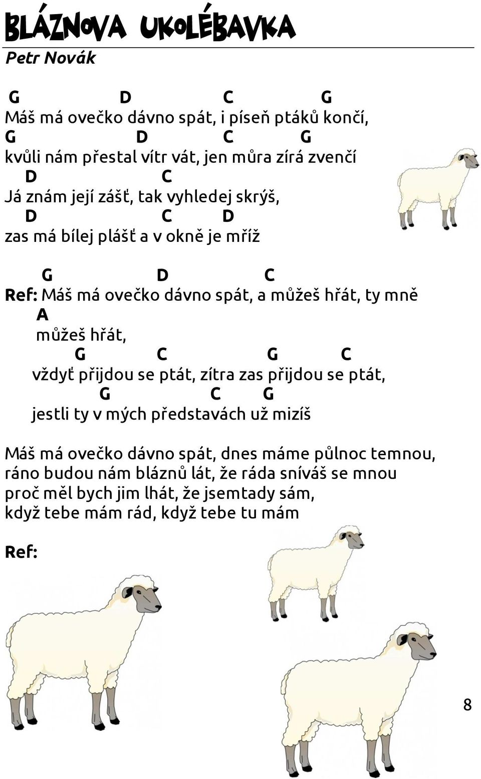 vždyť přijdou se ptát, zítra zas přijdou se ptát, jestli ty v mých představách už mizíš Máš má ovečko dávno spát, dnes máme půlnoc