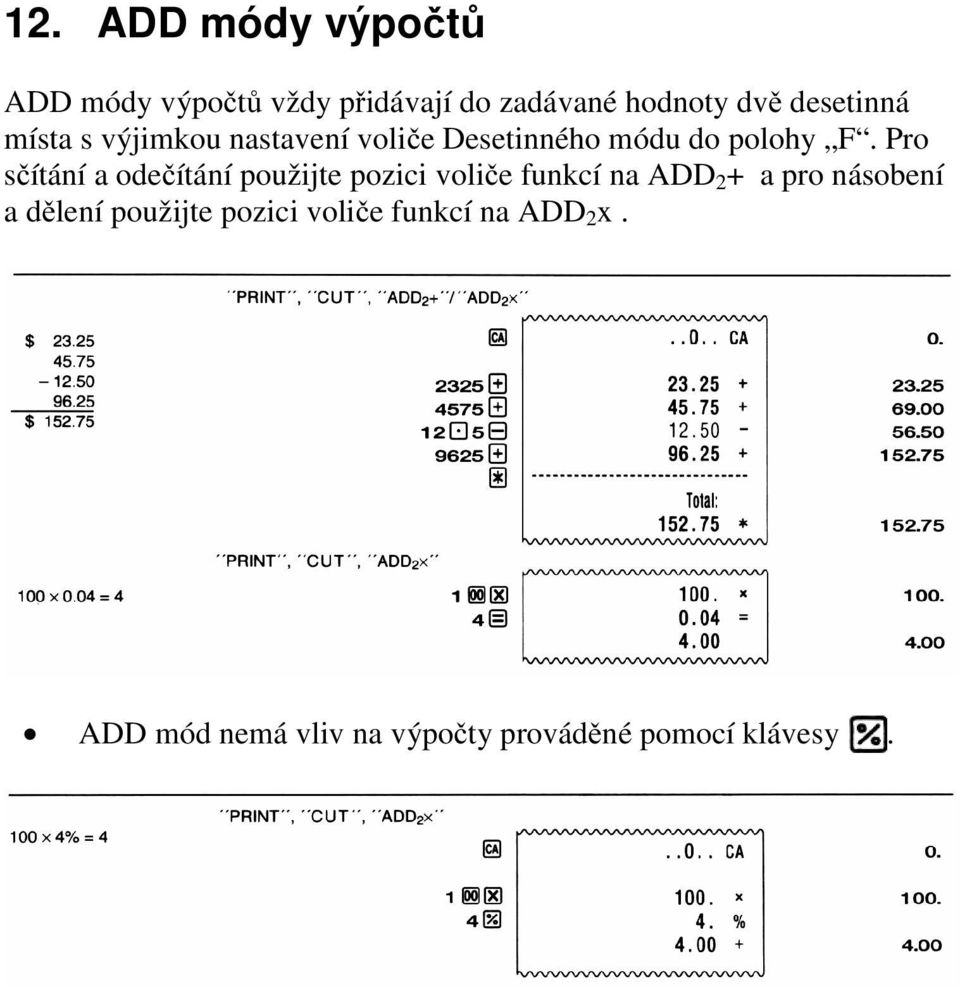 Pro sčítání a odečítání použijte pozici voliče funkcí na ADD 2 + a pro násobení a
